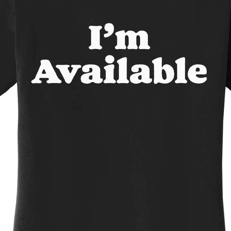 I’M Available Funny Minimalist Dating Singles Graphic Women's T-Shirt