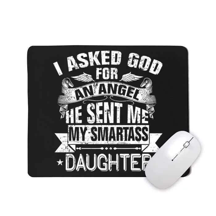 I Asked For An Angel God Sent Me A Smartass Daughter Mousepad