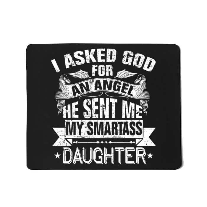 I Asked For An Angel God Sent Me A Smartass Daughter Mousepad