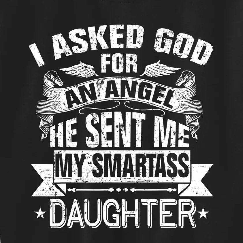 I Asked For An Angel God Sent Me A Smartass Daughter Kids Sweatshirt