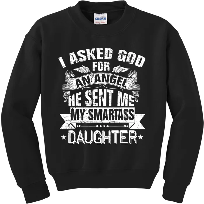 I Asked For An Angel God Sent Me A Smartass Daughter Kids Sweatshirt