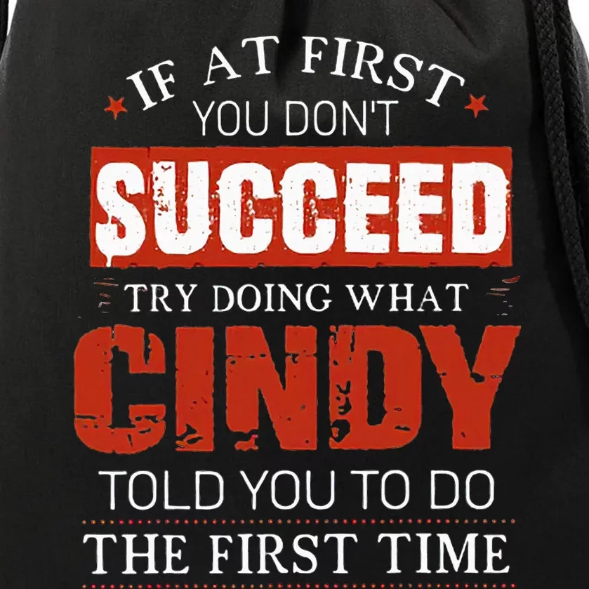 If At First You DonT Succeed Try Doing What Cindy Told Drawstring Bag