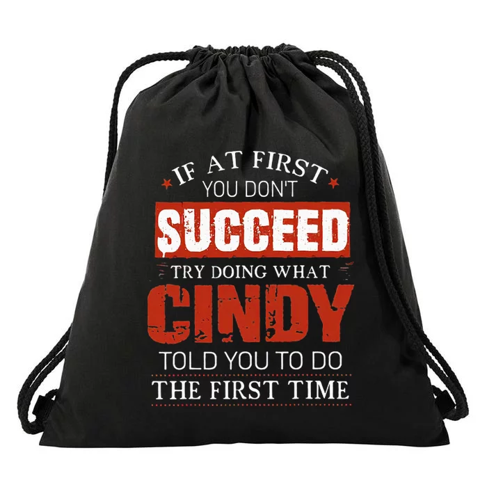 If At First You DonT Succeed Try Doing What Cindy Told Drawstring Bag