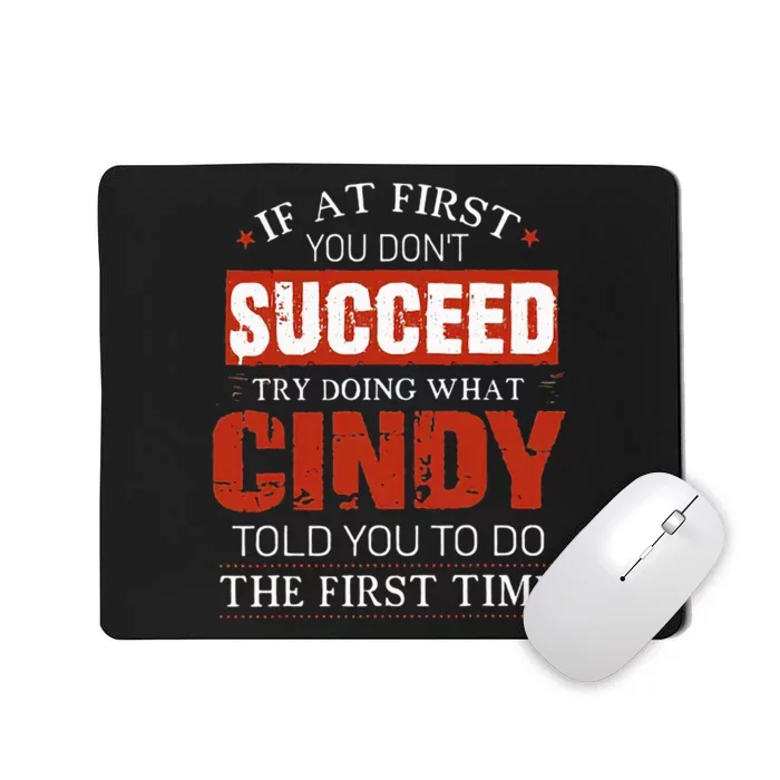 If At First You DonT Succeed Try Doing What Cindy Told Mousepad