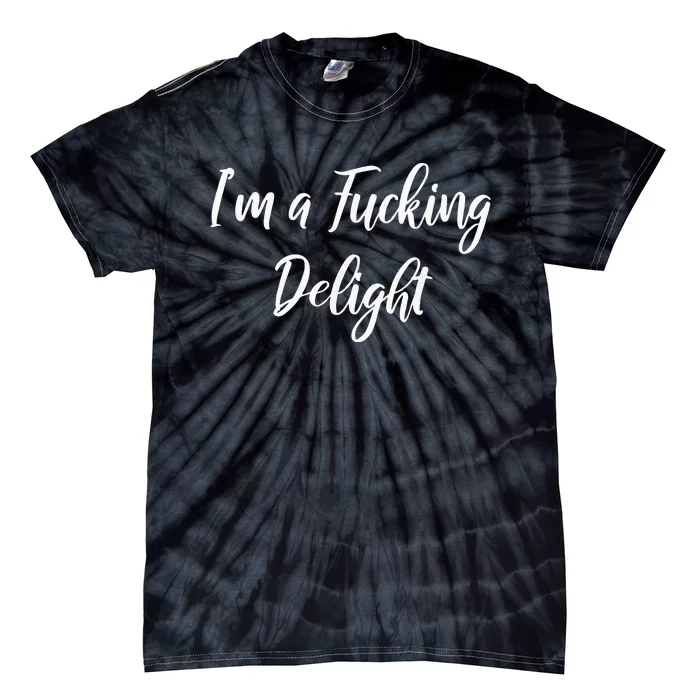 Im A Fucking Delight Funny Sassy Bitchy Tie-Dye T-Shirt