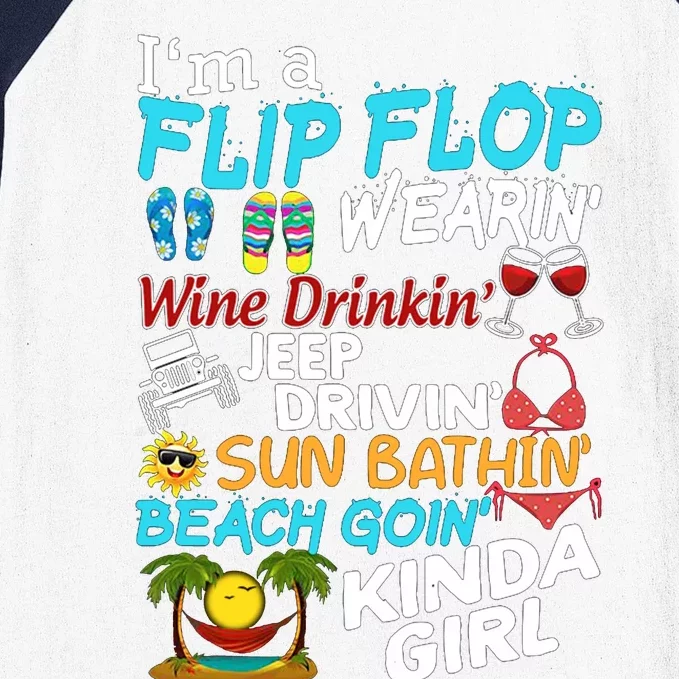 I’M A Flip Flop Wearin’ Wine Drinkin’ Jep Drivin’ Sun Bathin’ Beach Goin’ Kinda Baseball Sleeve Shirt