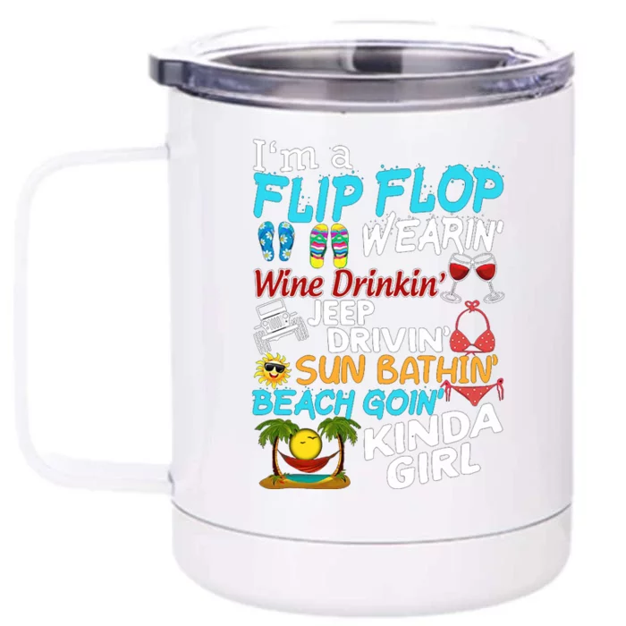 I’M A Flip Flop Wearin’ Wine Drinkin’ Jep Drivin’ Sun Bathin’ Beach Goin’ Kinda Front & Back 12oz Stainless Steel Tumbler Cup