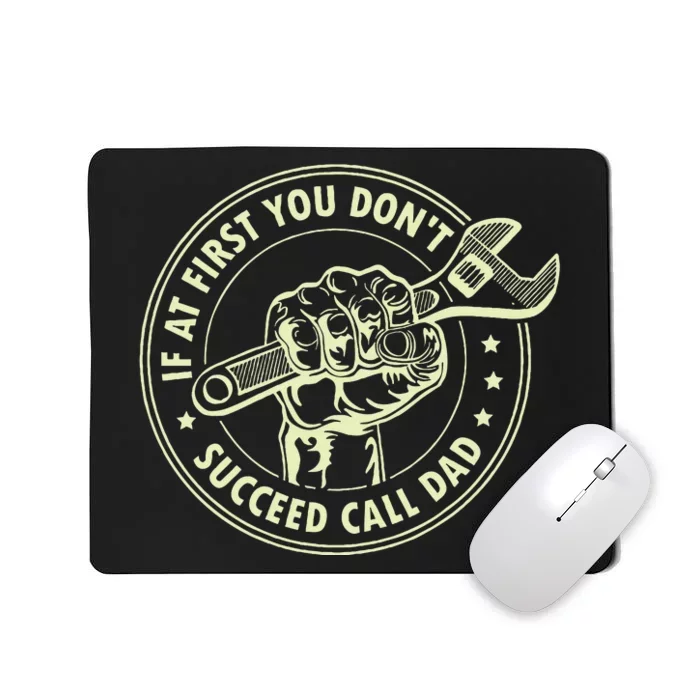 If At First You DonT Succeed Call Dad Mousepad