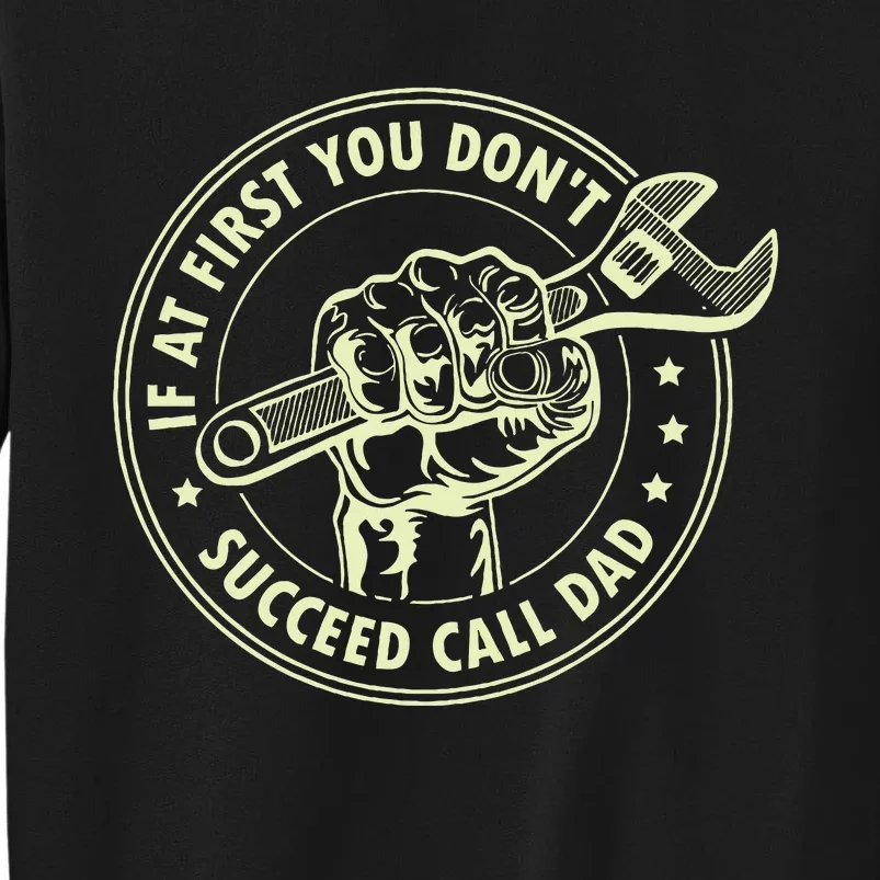 If At First You DonT Succeed Call Dad Tall Sweatshirt