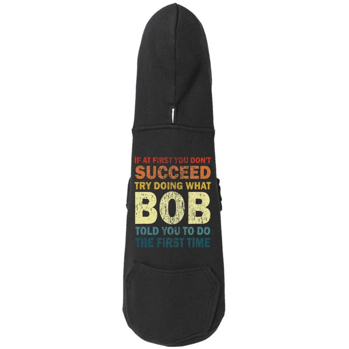 If At First You Dont Succeed Try Doing What Bob Funny Joke Doggie 3-End Fleece Hoodie