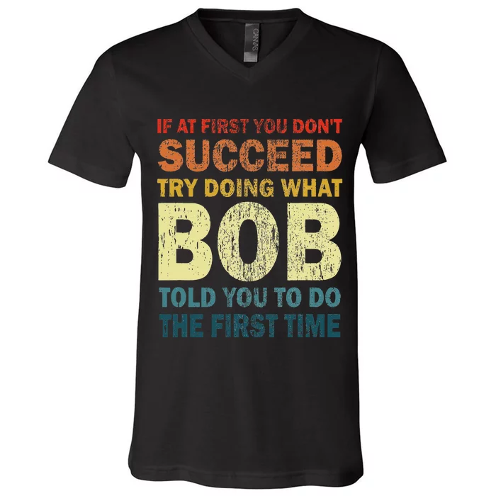 If At First You Dont Succeed Try Doing What Bob Funny Joke V-Neck T-Shirt