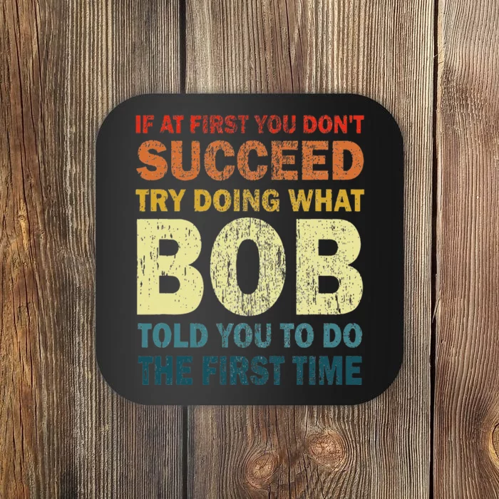 If At First You Dont Succeed Try Doing What Bob Funny Joke Coaster