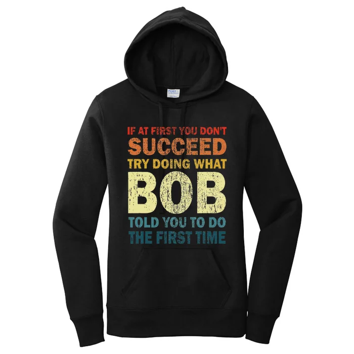 If At First You Dont Succeed Try Doing What Bob Funny Joke Women's Pullover Hoodie