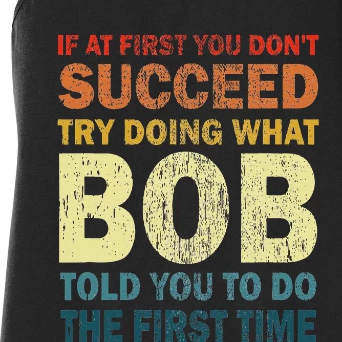 If At First You Dont Succeed Try Doing What Bob Funny Joke Women's Racerback Tank