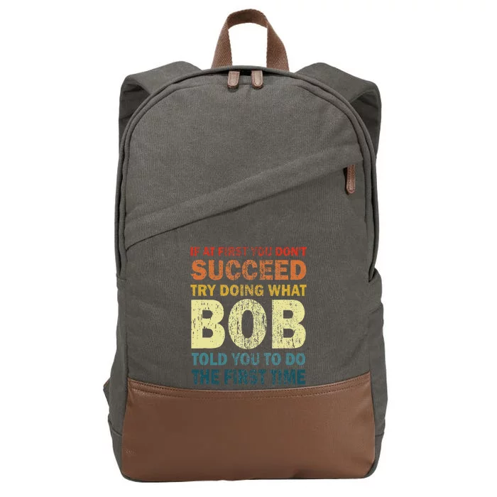 If At First You Dont Succeed Try Doing What Bob Funny Joke Cotton Canvas Backpack