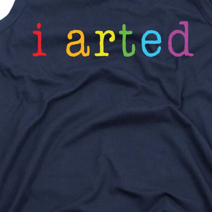 I Arted Funny Artist Gift Tank Top