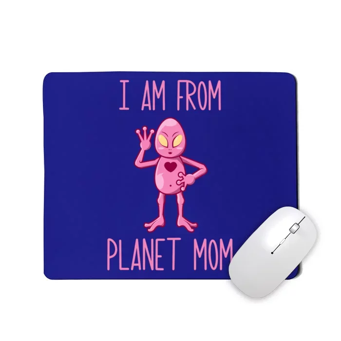 I Am From Planet Mom Alien Mother Funny Gift Mousepad