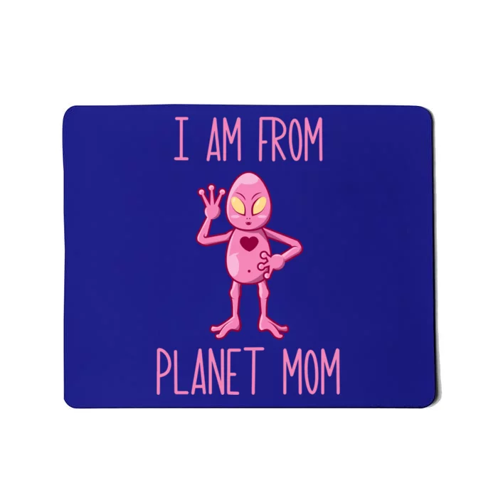 I Am From Planet Mom Alien Mother Funny Gift Mousepad