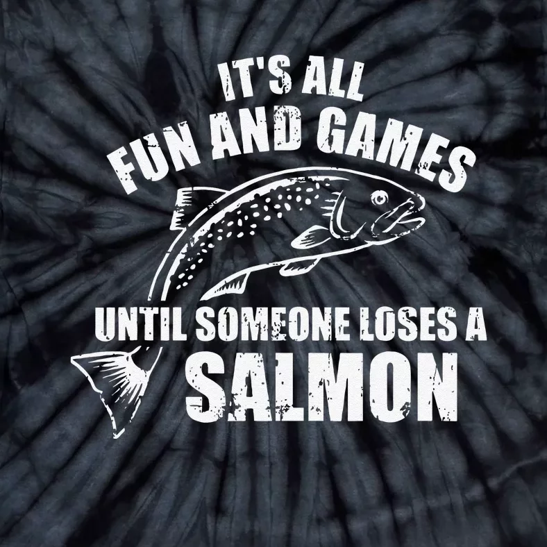 Its All Fun And Games Until Someone Loses A Salmon Fishing Tie-Dye T-Shirt