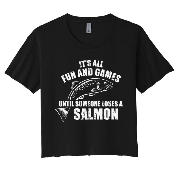 Its All Fun And Games Until Someone Loses A Salmon Fishing Women's Crop Top Tee