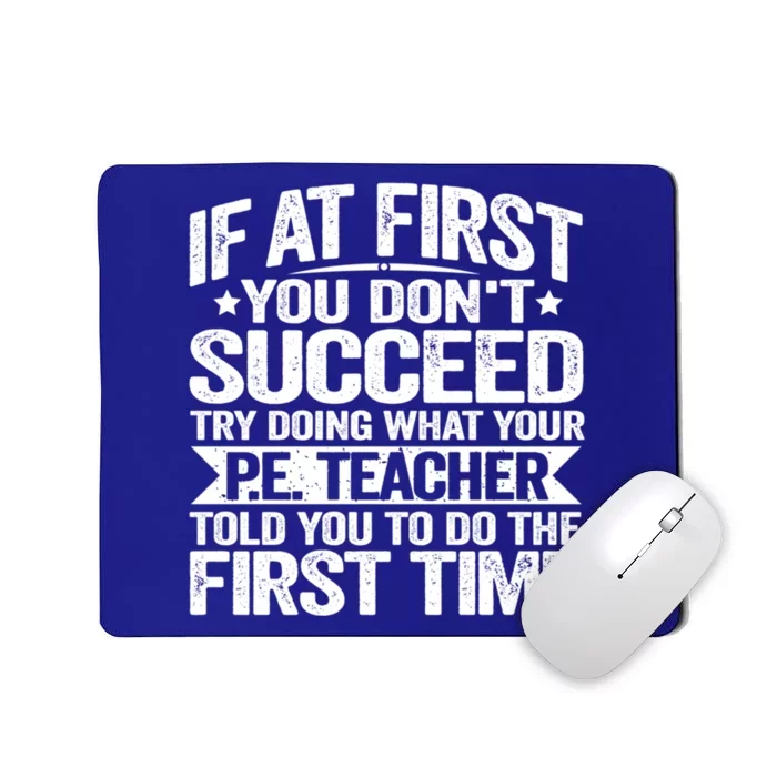 If At First You DonT Succeed Doing What P E Teacher Funny Great Gift Mousepad