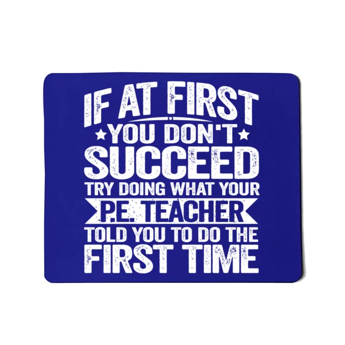 If At First You DonT Succeed Doing What P E Teacher Funny Great Gift Mousepad