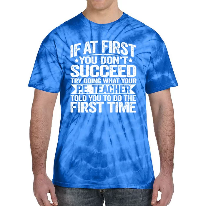 If At First You DonT Succeed Doing What P E Teacher Funny Great Gift Tie-Dye T-Shirt