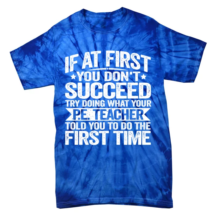 If At First You DonT Succeed Doing What P E Teacher Funny Great Gift Tie-Dye T-Shirt