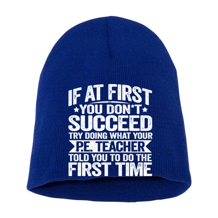 If At First You DonT Succeed Doing What P E Teacher Funny Great Gift Short Acrylic Beanie