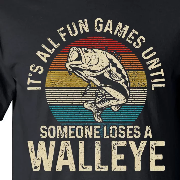 Its All Fun And Games Until Someone Loses A Walleye Fishing Tall T-Shirt