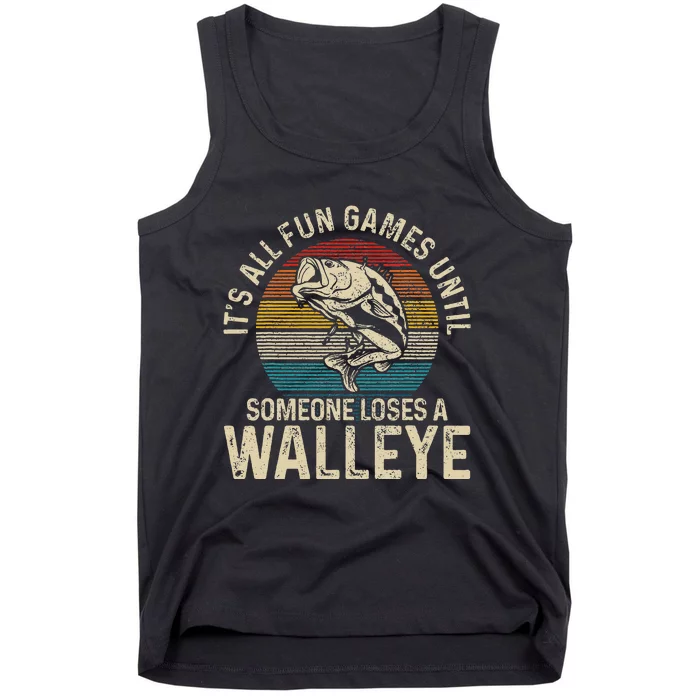 Its All Fun And Games Until Someone Loses A Walleye Fishing Tank Top