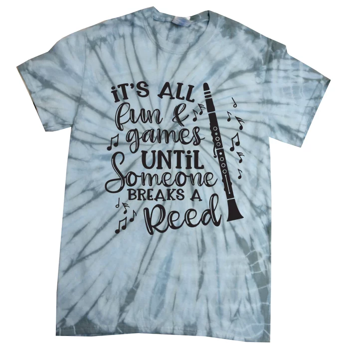 Its All Fun Games Someone Breaks A Reed Clarinet Band Funny Tie-Dye T-Shirt