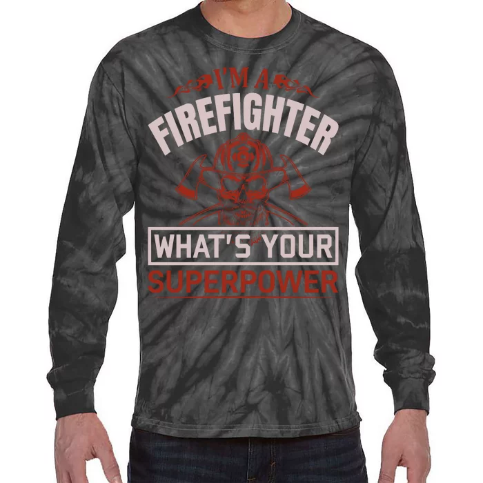 I'm A Firefighter What's Your Superpower Tie-Dye Long Sleeve Shirt