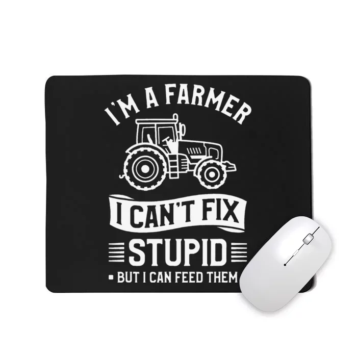 I'm A Farmer I Can't Fix Stupid But I Can Feed Them Farming Mousepad