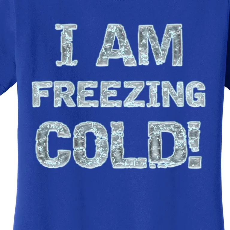 I Am Freezing Cold! Hooded Gift For Winter And Fall Gift Women's T-Shirt