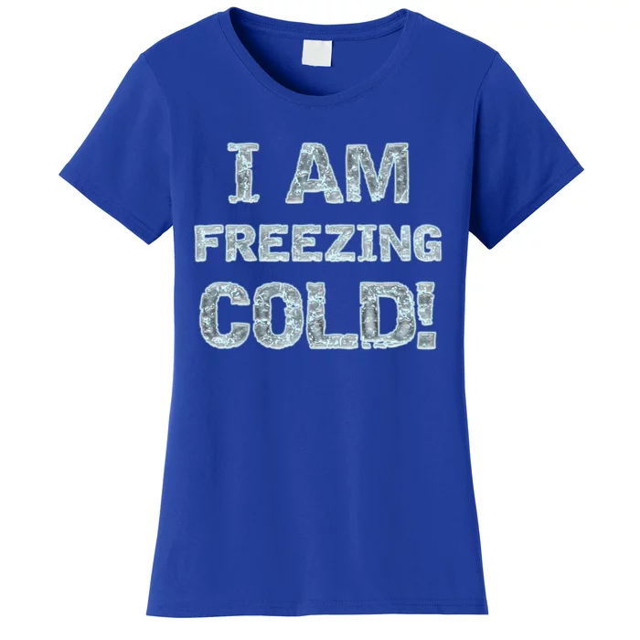 I Am Freezing Cold! Hooded Gift For Winter And Fall Gift Women's T-Shirt