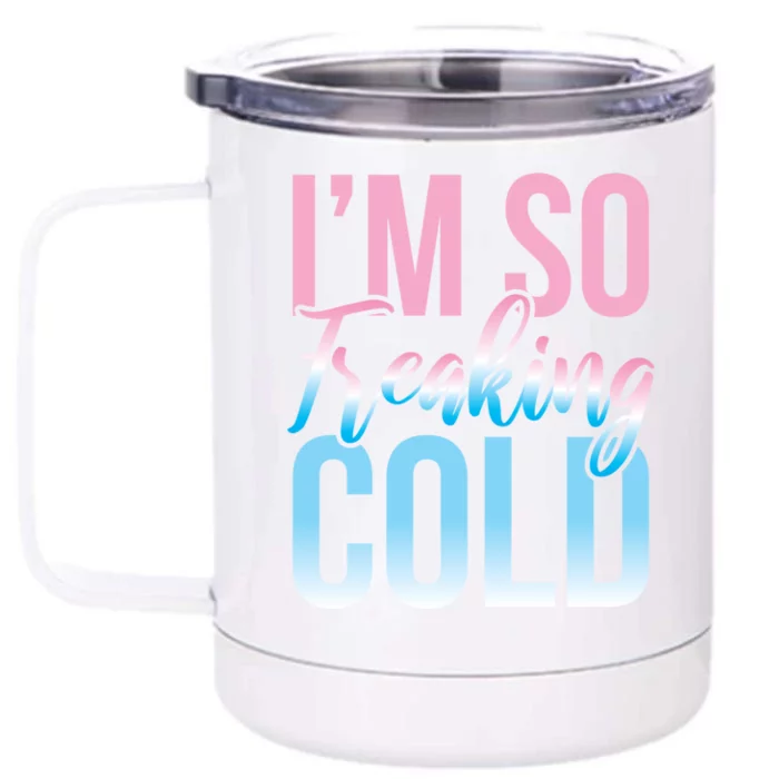 I Am Freakin Cold Freaking Freezy Winter Letter Print Gift Front & Back 12oz Stainless Steel Tumbler Cup