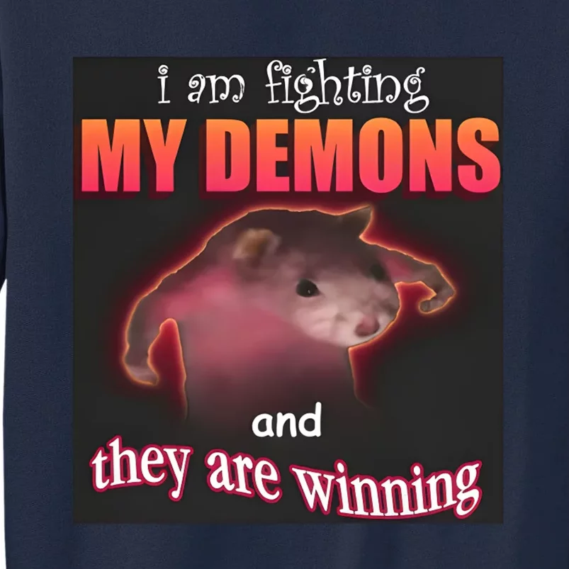 I Am Fighting Demons And They Are Winning Dank Tall Sweatshirt