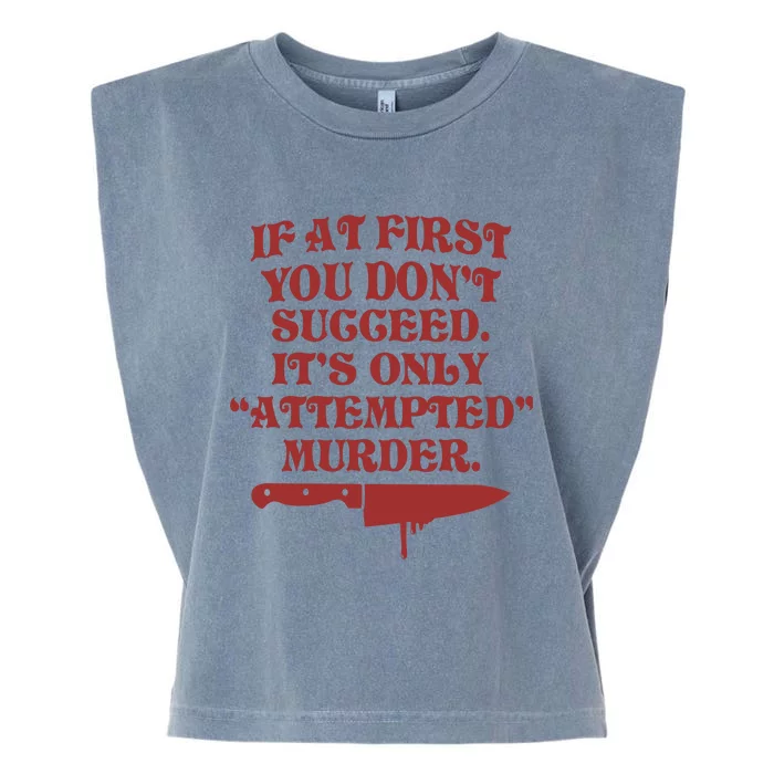 If At First You Don't Succeed It's Only Attempted Murder Garment-Dyed Women's Muscle Tee