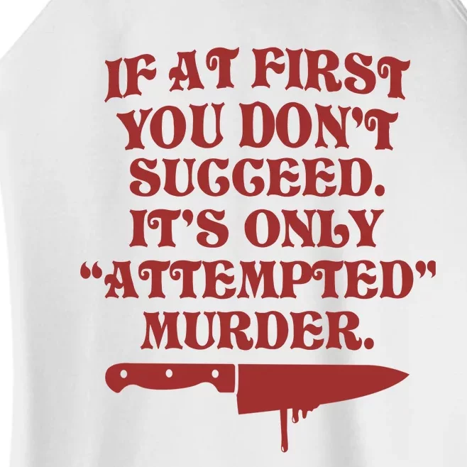 If At First You Don't Succeed It's Only Attempted Murder Women’s Perfect Tri Rocker Tank