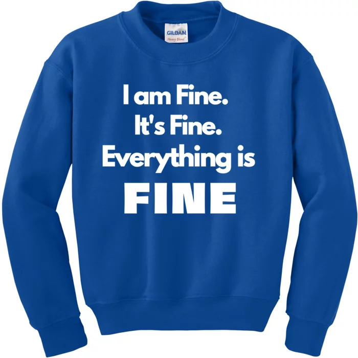 I Am Fine Everything Is Fine Great Gift Kids Sweatshirt