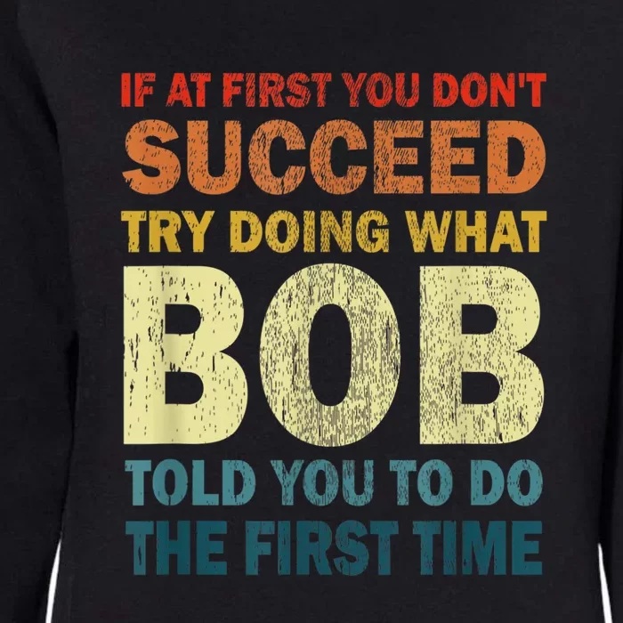 If At First You Dont Succeed Try Doing What Bob Womens California Wash Sweatshirt