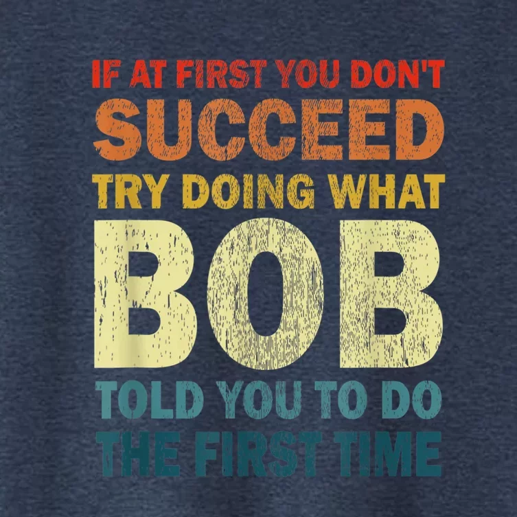 If At First You Dont Succeed Try Doing What Bob Women's Crop Top Tee