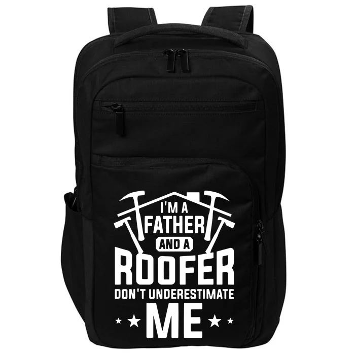 Im A Father And A Roofer Dont Underestimate Me Roofers Impact Tech Backpack