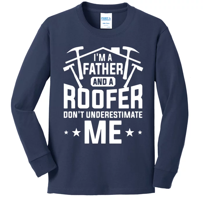 Im A Father And A Roofer Dont Underestimate Me Roofers Kids Long Sleeve Shirt