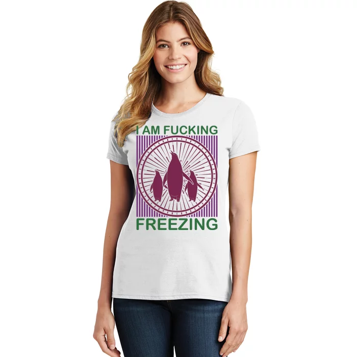 I Am Fucking Freezing Women's T-Shirt