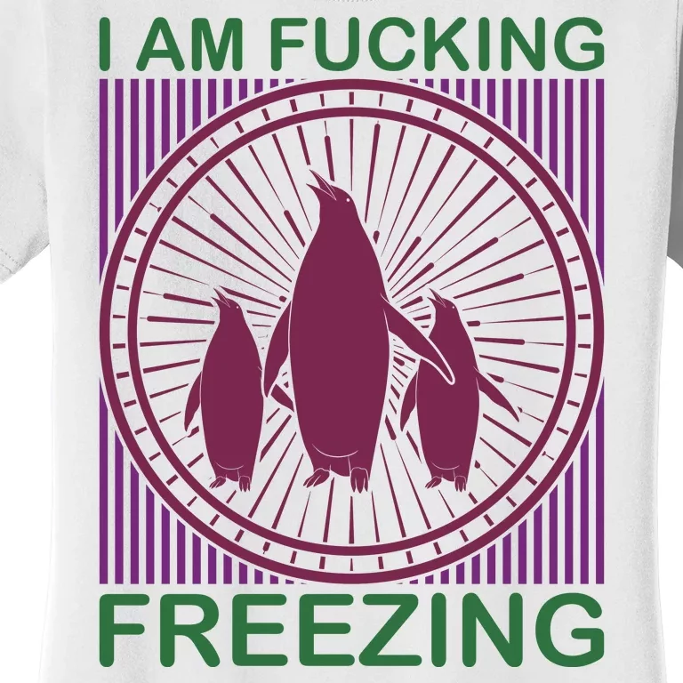 I Am Fucking Freezing Women's T-Shirt