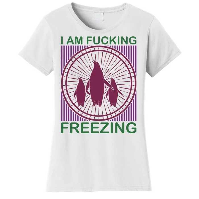 I Am Fucking Freezing Women's T-Shirt