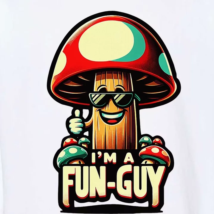 IM A Fun Guy Amusing Mushroom EnthusiastS Funny Pun Garment-Dyed Sweatshirt