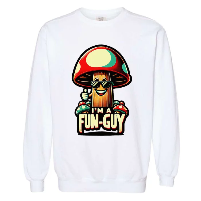 IM A Fun Guy Amusing Mushroom EnthusiastS Funny Pun Garment-Dyed Sweatshirt